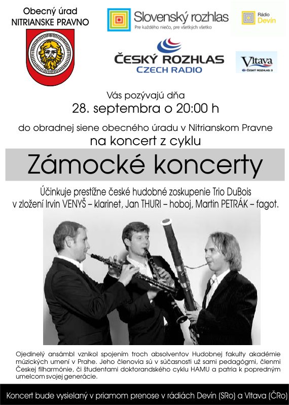 Oc Nitrianske Pravno, Slovensk rozhlas a esk rozhlas Vs pozvaj da 28. septembra o 20:00 h do obradnej siene obecnho radu na koncert z cyklu Zmock koncerty.inkuje prestne esk hudobn zoskupenie Trio DuBois v zloen Irvin VENY  klarinet, Jan THURI  hoboj, Martin PETRK  fagot.Koncert bude vysielan v priamom prenose v rdich Devn (SRo) a Vltava (Ro).